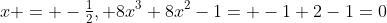 x = -\tfrac12, 8x^3+8x^2-1= -1+2-1=0