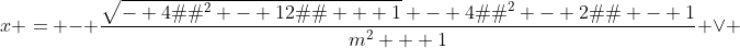 x = - \dfrac{\sqrt{- 4�m^2 - 12�m + 1} - 4�m^2 - 2�m - 1}{m^2 + 1} \vee 