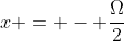 x = - \frac{\Omega}{2}