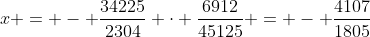 x = - \frac{34225}{2304} \cdot \frac{6912}{45125} = - \frac{4107}{1805}