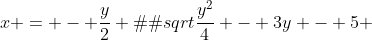 x = - \frac{y}{2} �\sqrt{\frac{y^2}{4} - 3y - 5} 