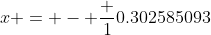 x = - \frac {1}{0.302585093}