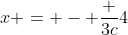 x = - \frac {3c}4