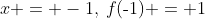 x = -1,\:f(\text{-}1) = 1