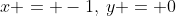 x = -1,\:y = 0