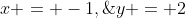 x = -1,\;y = 2