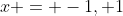 x = -1, 1