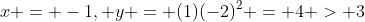 x = -1, y = (1)(-2)^2 = 4 > 3