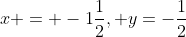 x = -1\frac{1}{2}, y=-\frac{1}{2}