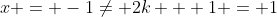 x = -1\neq 2k + 1 = 1