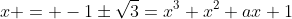 x = -1\pm\sqrt3=x^3+x^2+ax+1