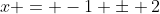 x = -1 \pm 2