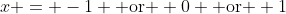 x = -1 \text{ or } 0 \text{ or } 1