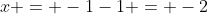 x = -1-1 = -2