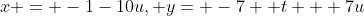 x = -1-10u, y= -7 +t + 7u