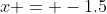 x = -1.5