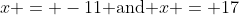 x = -11\text{ and }x = 17