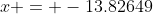 x = -13.82649