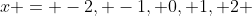 x = -2, -1, 0, 1, 2 
