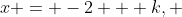 x = -2 + k, ~ y = 4,~ z = 3