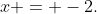x = -2.