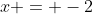 x = -2~\implies~\sqrt{-2+2} + \sqrt{3\cdot(-2)+7} = 1