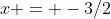 x = -3/2