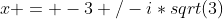 x = -3+/-i*sqrt(3)
