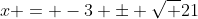 x = -3 \pm \sqrt {21}~i