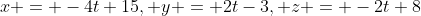x = -4t+15, y = 2t-3, z = -2t+8