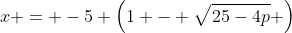 x = -5 \left(1 - \sqrt{25-4p} \right)
