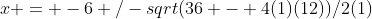 x = -6+/-sqrt(36 - 4(1)(12))/2(1)