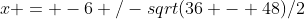 x = -6+/-sqrt(36 - 48)/2