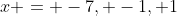 x = -7, -1, 1