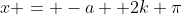 x = -a +2k \pi