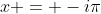 x = -i\pi