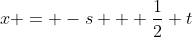 x = -s + \frac{1}{2} t