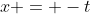 x = -t