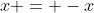 x = -x
