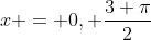 x = 0, \frac{3 \pi}{2}