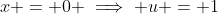 x = 0 \implies u = 1