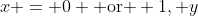x = 0 \text{ or } 1, y