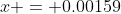 x = 0.00159