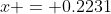x = 0.2231
