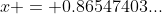 x = 0.86547403...