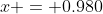 x = 0.980~m + 2.10~m = 3.08~m