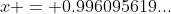 x = 0.996095619...