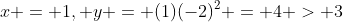 x = 1, y = (1)(-2)^2 = 4 > 3