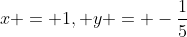 x = 1, y = -\frac{1}{5}