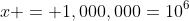 x = 1,000,000=10^6